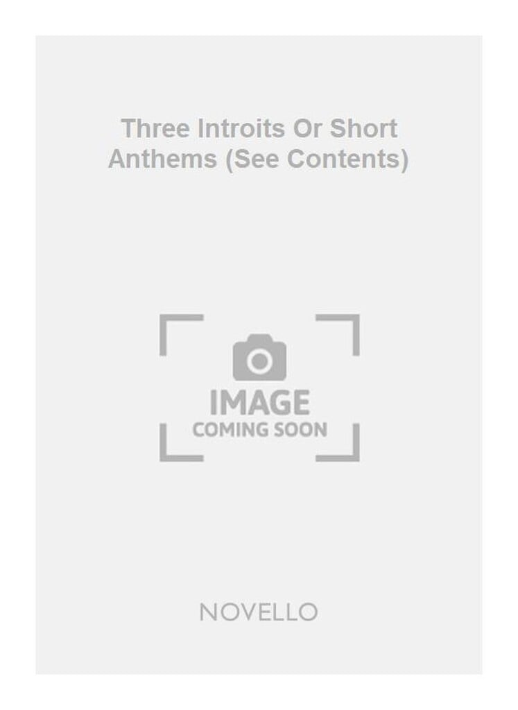 Three Introits Or Short Anthems (See Contents)